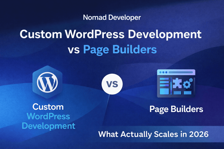 Custom WordPress Development vs Page Builders: What Actually Scales in 2026